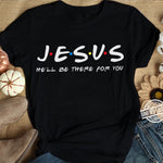 Jesus He&#39;ll Be There for You Friends Tv Shows Women T Shirt Christian Graphic Tshirt Easter Clothes Religious Tops Dropshpping