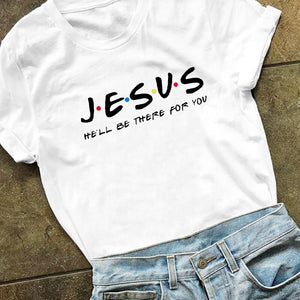 Jesus He&#39;ll Be There for You Friends Tv Shows Women T Shirt Christian Graphic Tshirt Easter Clothes Religious Tops Dropshpping