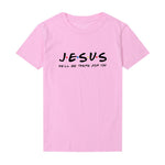 Jesus He&#39;ll Be There for You Friends Tv Shows Women T Shirt Christian Graphic Tshirt Easter Clothes Religious Tops Dropshpping