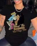 Mind the BUSINESS  that pays you Women T-shirt
